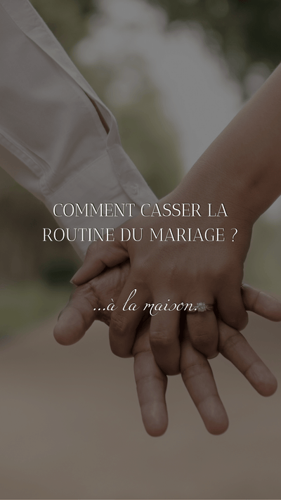 Comment casser la routine du mariage… à la maison ?